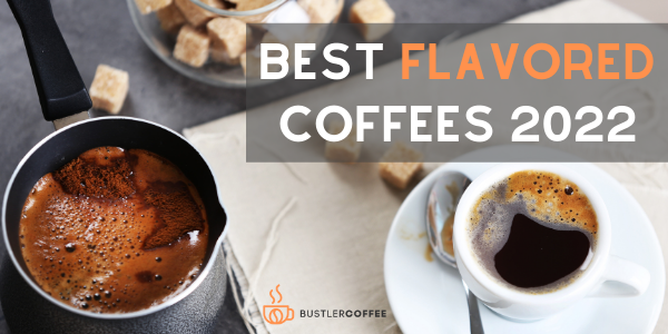 11 Best Flavored Coffees You Should Try in 2022 [TOP Picks]