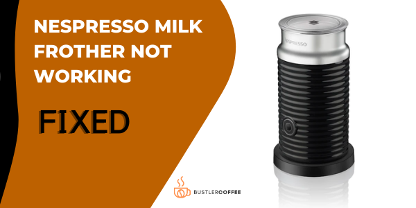 Why Is My Nespresso Milk Frother Not Working? [FIXED] — 11+ Problems Troubleshooting
