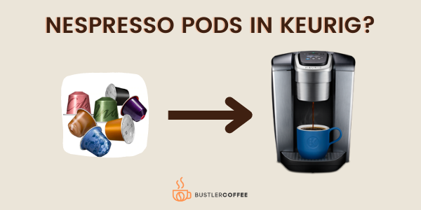 Can You Use Nespresso Pods In A Keurig? (Complete Guide)