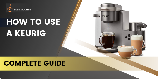 How to Use a Keurig Coffee Maker | A Noob-Friendly Guide
