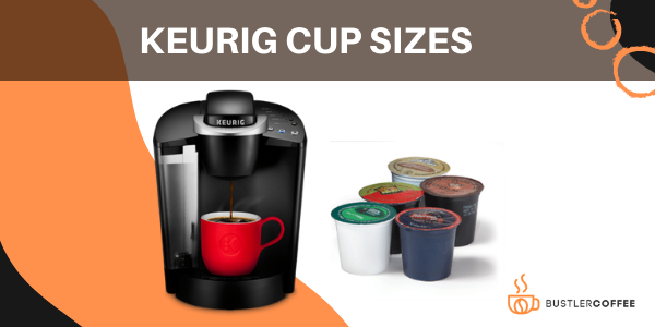 A Complete Guide for Keurig Cup Sizes ☕ [+Charts]