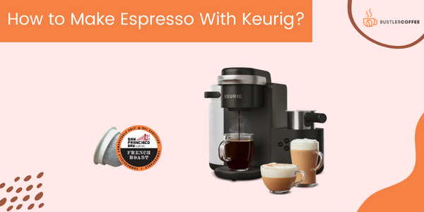 How to Make Espresso With Keurig