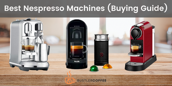 best Nespresso coffee machines bustler coffee