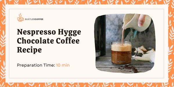 How to Make Nespresso Hygge Chocolate Coffee Recipe [Best Guide]