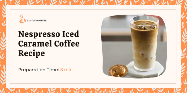How to Make Nespresso Iced Caramel Coffee Recipe [Best Guide]