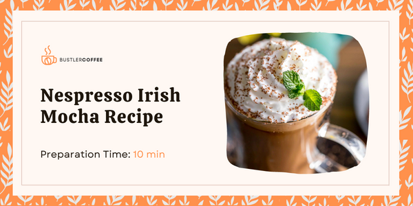 How to Make Nespresso Irish Mocha Recipe [Best Guide]