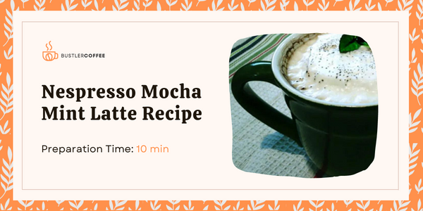 How to Make Nespresso Mocha Mint Latte Recipe [Best Guide]