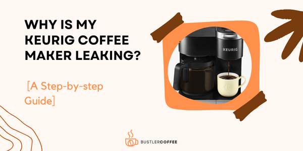 Why is My Keurig Coffee Maker Leaking? [Bottom & Top] – Fixed