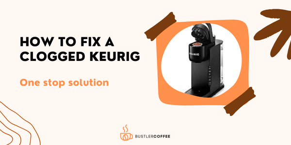 How to Unclog Keurig? Learn Fast and Easiest Way