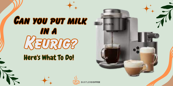Can you put milk in your Keurig