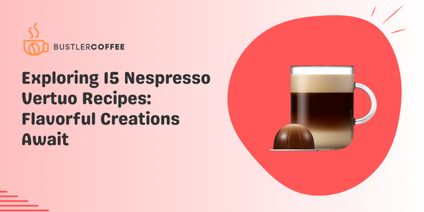 Exploring-15-Nespresso-Vertuo-Recipes-Flavorful-Creations-Await-bustlercoffee