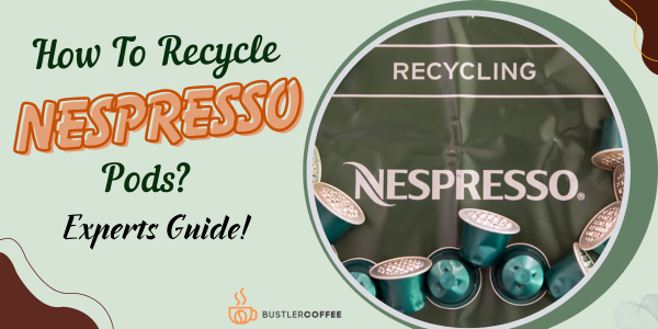 Coffee for the Environment: How to Easily Recycle Your Nespresso Pods