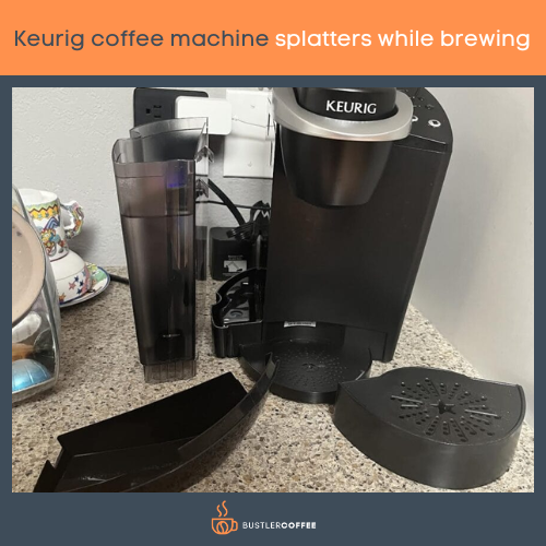 Keurig coffee machine splatters while brewing 