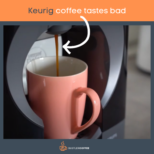 Keurig coffee tastes bad