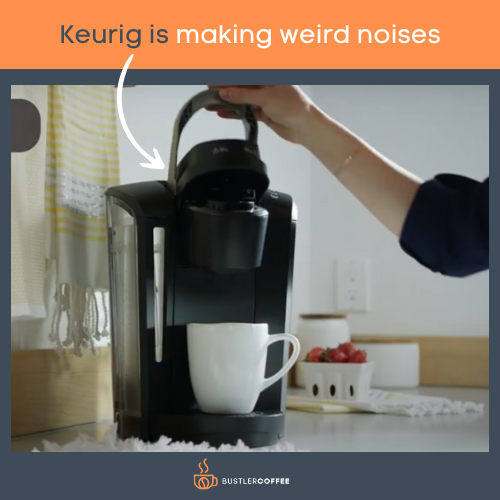 Keurig is making weird noises