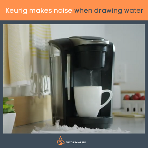 Keurig makes noise when drawing water 