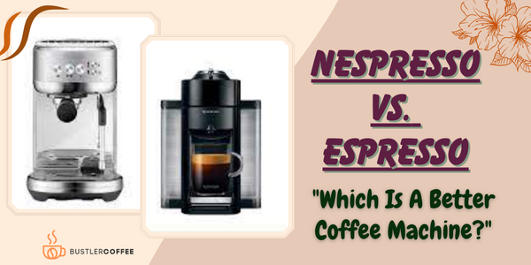 Nespresso Vs Espresso : A Comparison