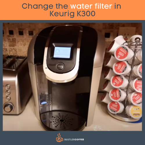 Change the water filter in Keurig K300