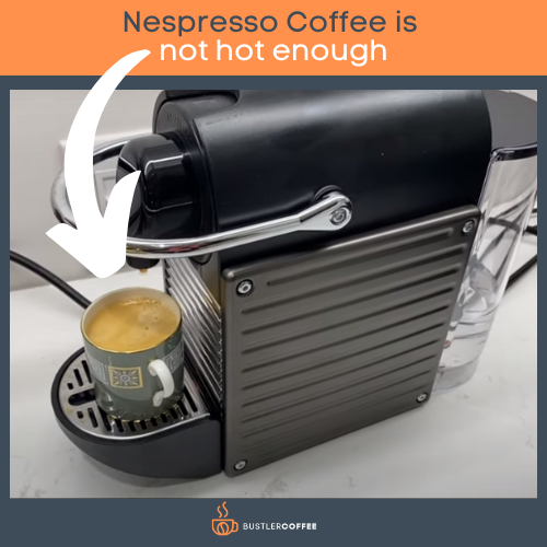 Nespresso coffee is not hot enough
