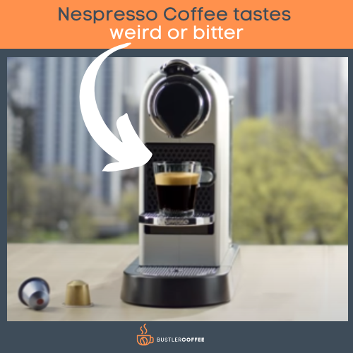 Nespresso Coffee tastes weird or bitter