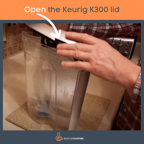 open the Keurig K300 lid
