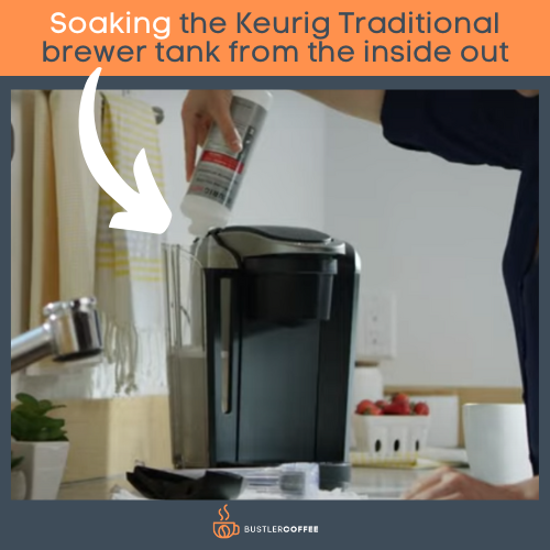 Soaking Keurig Traditional tank from the inside out